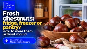 Fresh chestnuts in fridge, freezer or pantry? How to store them without mould