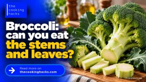 Can you eat broccoli stems and leaves? How to prepare and cook them